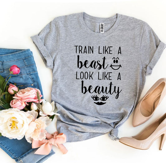 Train Like a Beast Look Like a Beauty T-shirt