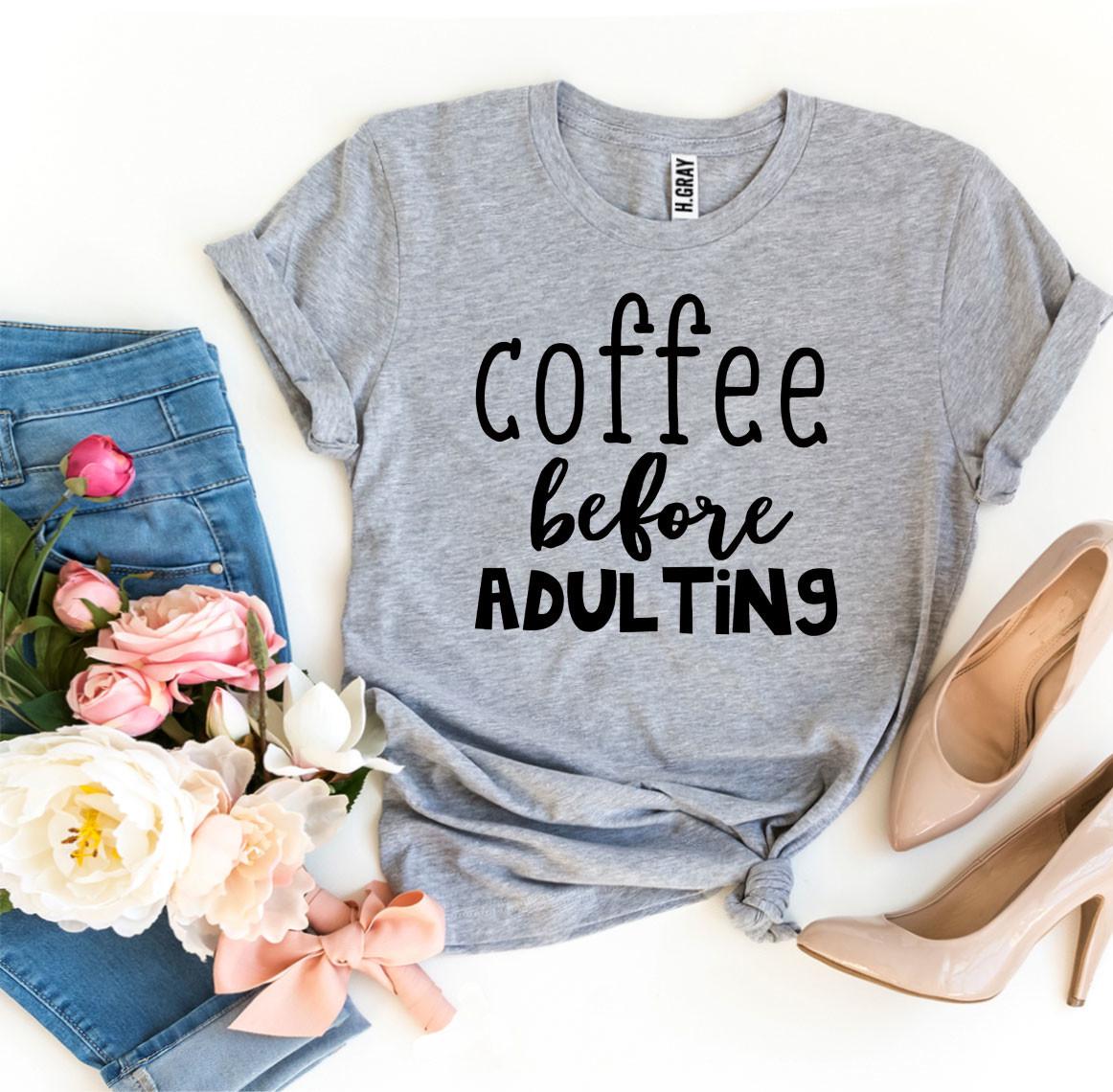 Coffee Before Adulting T-shirt